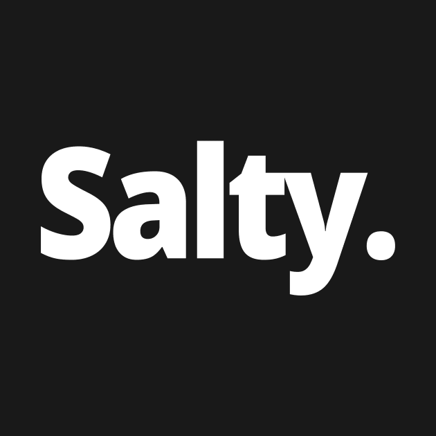 Salty. by WittyChest