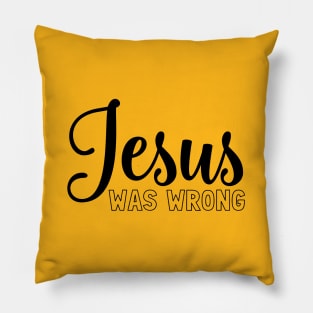 Jesus was wrong Pillow