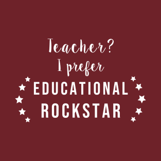 Teacher? I Prefer Educational Rockstar T-Shirt