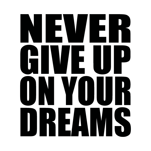 Never give up on your dreams by Evergreen Tee