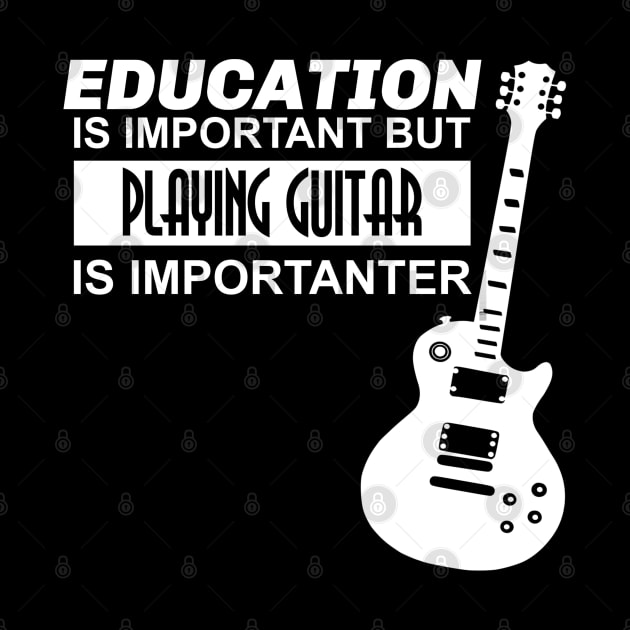 Education is Important But Playing Guitar is Importanter by Wilcox PhotoArt