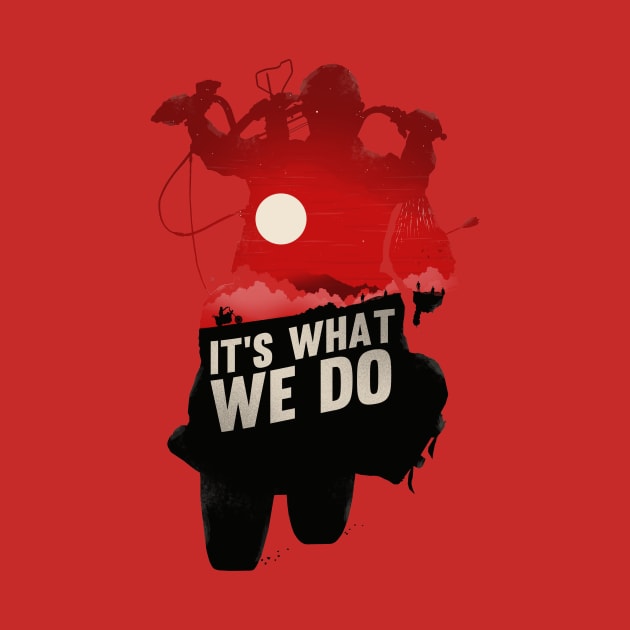 It's What We Do by bigbadrobot