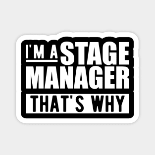 Stage Manager - I'm stage manager that's why w Magnet