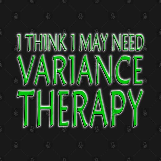 I Think I May Need Variance Therapy Green by Shawnsonart