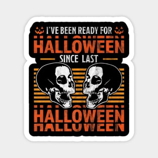 I've Been Ready For Halloween Since Last Halloween Skull Magnet