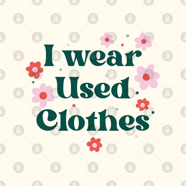 I Wear Used Clothes by DesignedByE