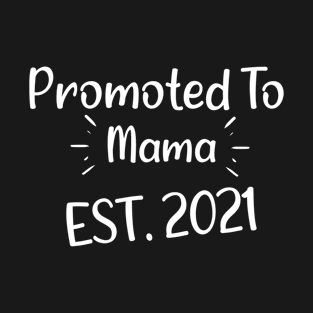 Promoted to Mama EST. 2021 - Amazing Gift Ideas For Mom T-Shirt