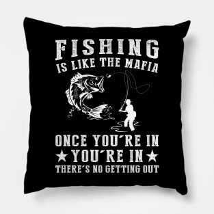 Hooked on Humor - Fishing is Like the Mafia, Once You're In, There's No Getting Guy! Pillow