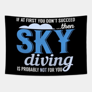 If At First You Don't Succeed Then Skydiving Is Probably Not For You Tapestry