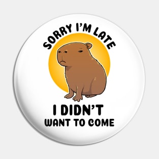 Sorry I'm late I didn't want to come Capybara Pin