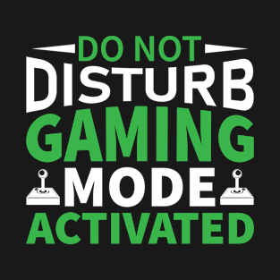 Do not Disturb Gaming Mode Activated T-Shirt