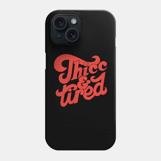 Thicc and Tired Phone Case by Teewyld