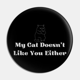 My Cat Doesn't Like You Either Pin