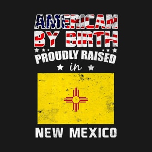 American By Birth Proudly Raised In New Mexico Flag T-Shirt