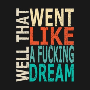 Went Like a Dream (Distressed) T-Shirt