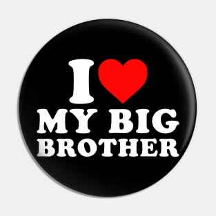 I Love my Big Brother Pin