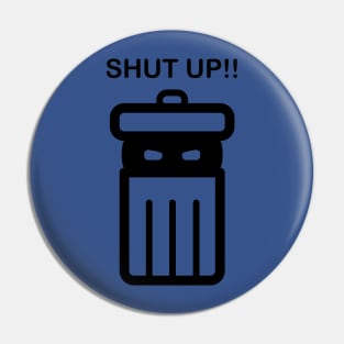 shut up trash Pin