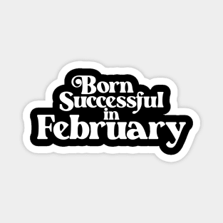 Born Successful in February - Birth Month (2) - Birthday Gift Magnet