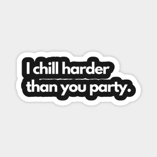 I chill harder than you party Magnet