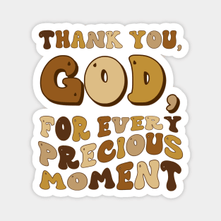 Thank You , God for Every Precious Moment - Gratitude Quote Magnet