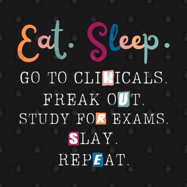 Eat Sleep Go To Clinicals, Funny Nurse In Progress by JustBeSatisfied