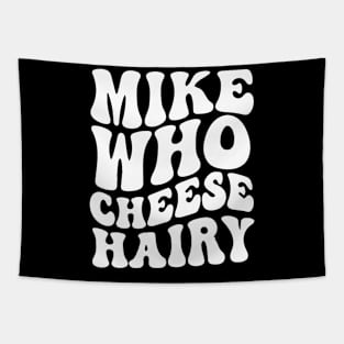 Mike who cheese hairy shirt, funny adult meme Tapestry