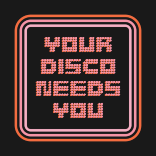 Your Disco Needs You T-Shirt