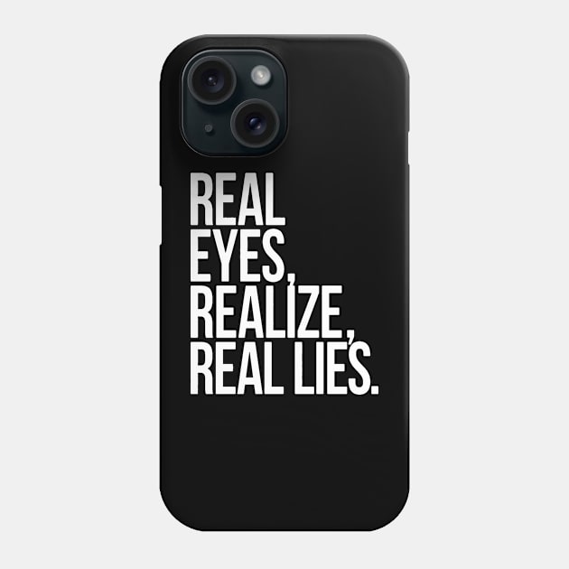 real eyes,realize,real lies Phone Case by FiftyZero world