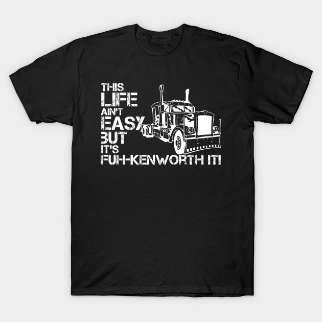 "fuh-kenworth it" front print - Truck Driver - T-Shirt