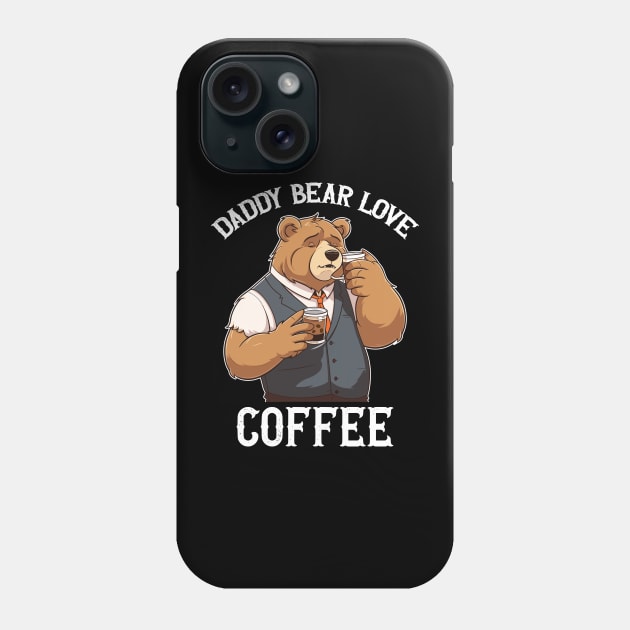 Daddy bear love coffee Phone Case by Yopi