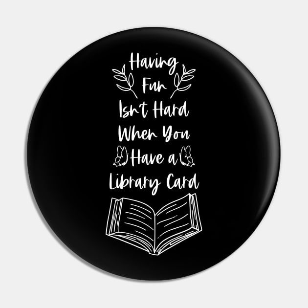 Having Fun Isn't Hard When You Have a Library Card - White Pin by Millusti