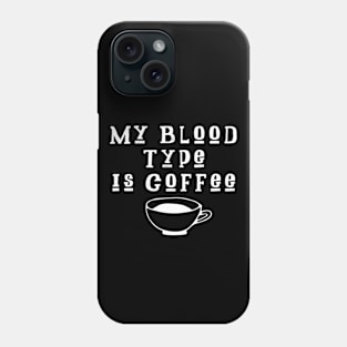 My Blood Type Is Coffee Phone Case