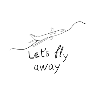 Let's fly away T-Shirt