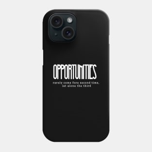 Opportunities rarely come fore second time, let alone the third (white writting) Phone Case