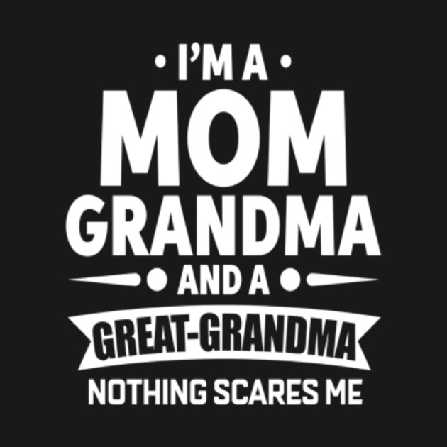Mom Grandma Great Grandma Nothing Scares Me TShirt  Fathersday2018