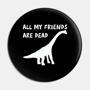 all my friends are dead Pin