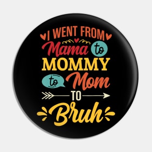 I Went From Mama to Mommy to Mom to Bruh Pin