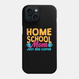 Home School Mom Just Add Coffee Phone Case