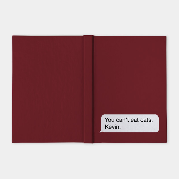 You Can T Eat Cats Kevin The Office Us Carnets Teepublic Fr
