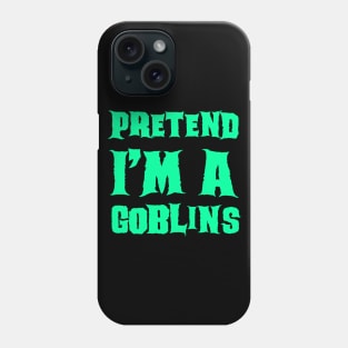 Pretend I'm a Goblins - Lazy Costume Halloween Phone Case