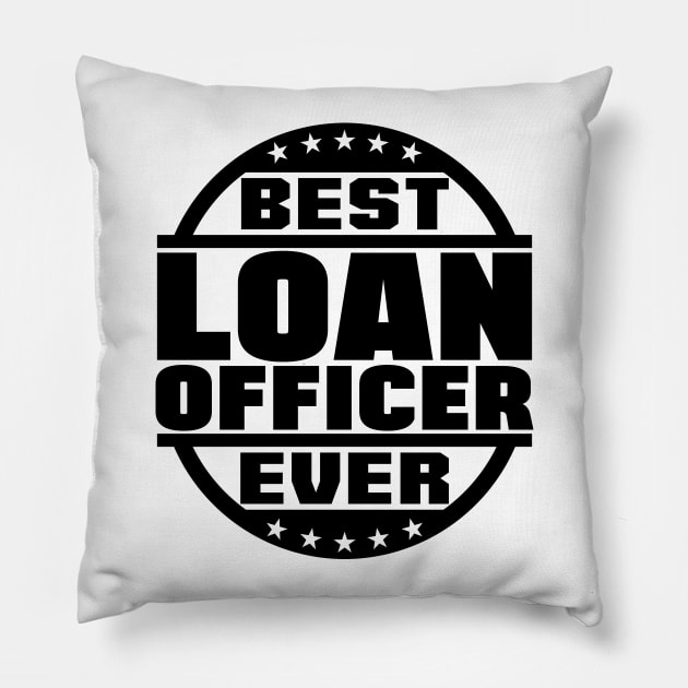 Best Loan Officer Ever Pillow by colorsplash