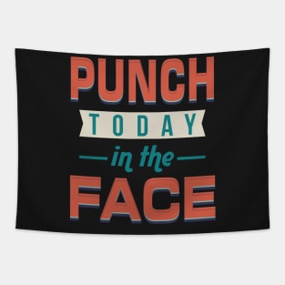 Punch Today -In The- Face! Funny motivational Tapestry