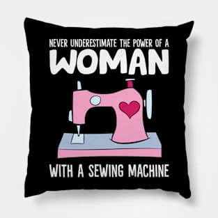 Never Underestimate The Power Of A Woman With A Sewing Machine Pillow