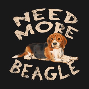 Need More Beagle - Cute and Funny Dog Design T-Shirt