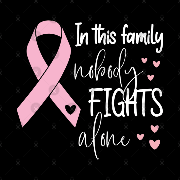 In This Family Nobody Fights Alone - Cute Breastcancer Awareness Ribbon Design by chidadesign