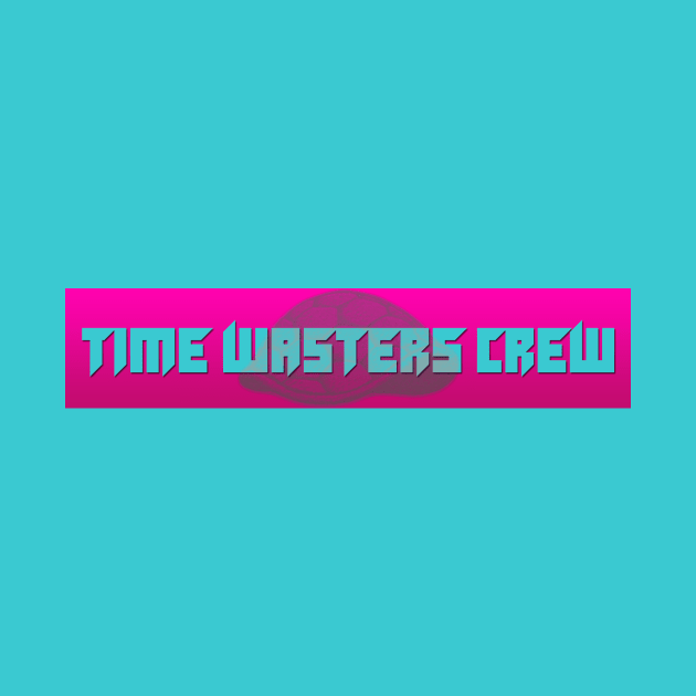 Time Wasters Crew Design #1 by TimeWastersCrew