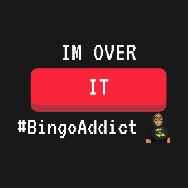 I'm Over It Bingo Tee by Confessions Of A Bingo Addict