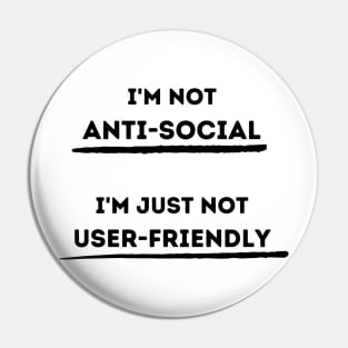 I'm Not Anti-Social.  I'm Just Not User Friendly Pin