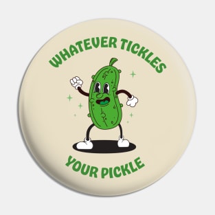 Whatever tickles your pickle Pin