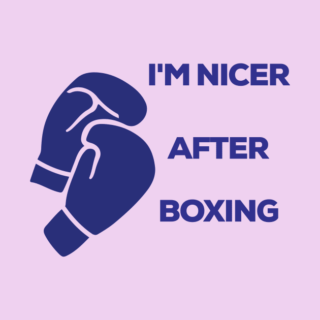 I'm Nicer After Boxing T-Shirt by moha22